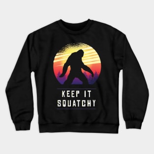 Keep It Squatchy Funny Bigfoot Sasquatch Crewneck Sweatshirt